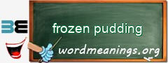 WordMeaning blackboard for frozen pudding